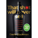 "That Sh*t Will Never Sell!": The Story of the Men Who Sold The World What it Didn't Know it Wanted. Again and Again