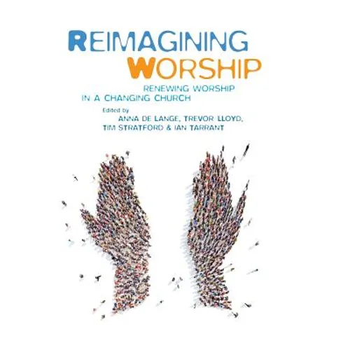 Reimagining Worship: Renewing Worship in a Changing Church