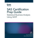 SAS Certification Prep Guide: Statistical Business Analysis Using SAS9