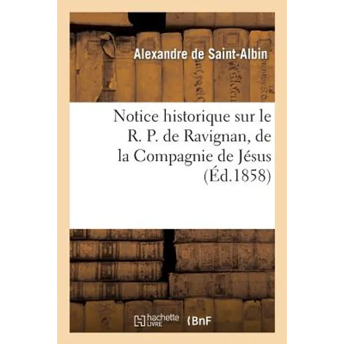 Notice Historique Sur Ravignan, de la Compagnie de Jésus