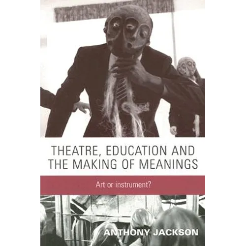 Theatre, Education and the Making of Meanings: Art or Instrument?