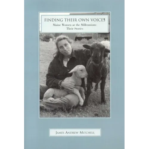 Finding Their Own Voices: Maine Women at the Millennium: Their Stories - Paperback