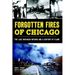 Forgotten Fires of Chicago: The Lake Michigan Inferno and a Century of Flame