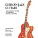 German Jazz Guitars: The Archtop Guitar in Post-War Central Europe