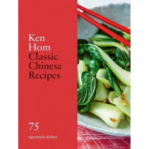 Classic Chinese Recipes: 75 Signature Dishes