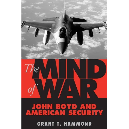 The Mind of War: John Boyd and American Security