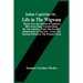 Indian Captivities Or, Life In The Wigwam; Being True Narratives Of Captives Who Have Been Carried Away By The Indians; From The Frontier Settlements