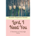 Lord, I Need You: 31 Devotions to Encourage Moms