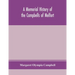 A Memorial History Of The Campbells Of Melfort, Argyllshire, Which Includes Records Of The Different Highland And Other Families With Whom They Have I
