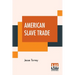 American Slave Trade: Or, An Account Of The Manner In Which The Slave Dealers Take Free People From Some Of The United States Of America