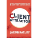 Client Attractor: Attract High-Paying Clients You Love & Keep Them Coming Back