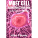 Mast Cell Activation Syndrome: A Comprehensive Beginners Guide to Understanding and Managing MCAS: Symptoms, Diagnosis, Treatment and Lifestyle Change