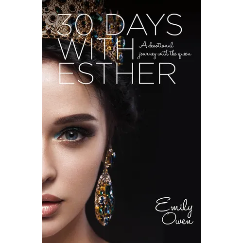 30 Days With Esther: A Devotional Journey With the Queen