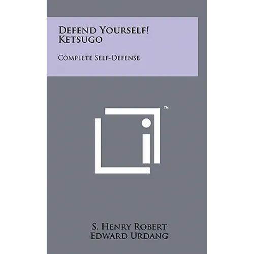 Defend Yourself! Ketsugo: Complete Self-Defense