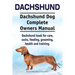 Dachshund. Dachshund Dog Complete Owners Manual. Dachshund book for care, costs, feeding, grooming, health and training.