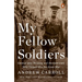 My Fellow Soldiers: General John Pershing and the Americans Who Helped Win the Great War
