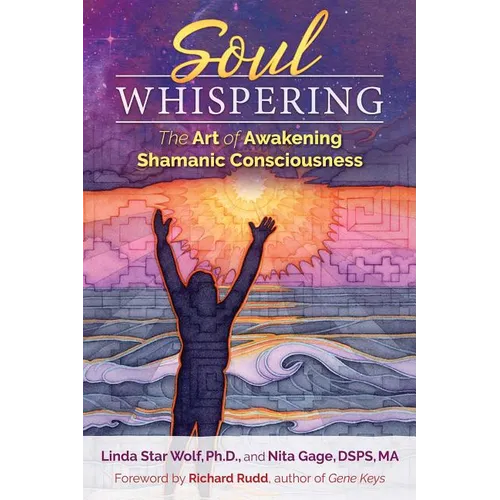 Soul Whispering: The Art of Awakening Shamanic Consciousness