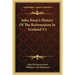 John Knox's History Of The Reformation In Scotland V1