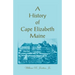 A History of Cape Elizabeth, Maine