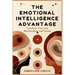 The Emotional Intelligence Advantage: Transform Your Life, Relationships, and Career