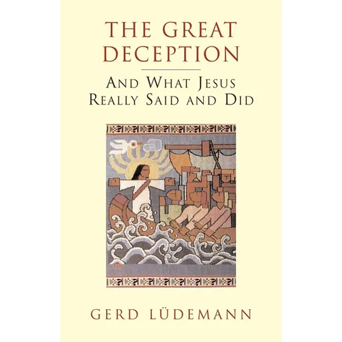 The Great Deception: And What Jesus Really Said and Did