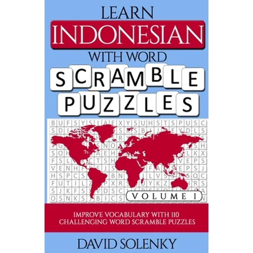 Learn Indonesian with Word Scramble Puzzles Volume 1: Learn Indonesian Language Vocabulary with 110 Challenging Bilingual Word Scramble Puzzles