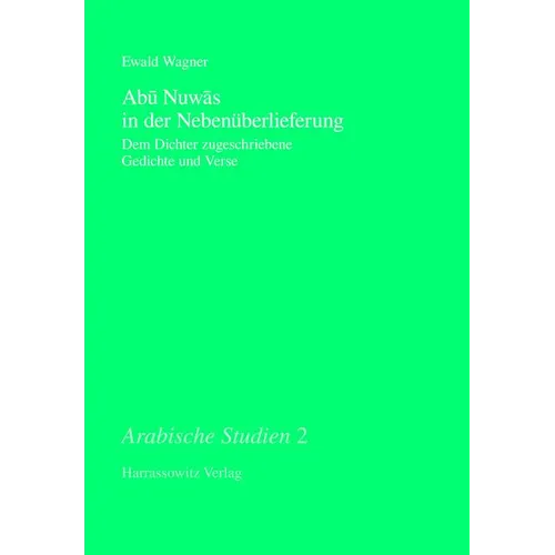 Abu Nuwas in Der Nebenuberlieferung: Dem Dichter Zugeschriebene Gedichte Und Verse