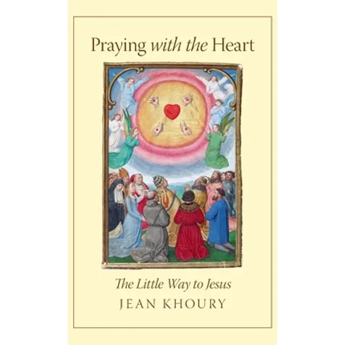 Praying with the Heart: The Little Way to Jesus