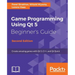 Game Programming Using Qt 5, Beginner's Guide - Second Edition: Create amazing games with Qt 5, C++, and Qt Quick