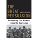 The Great Persuasion: Reinventing Free Markets Since the Depression