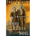 Good Rebel Soil: The Champ Ferguson Story