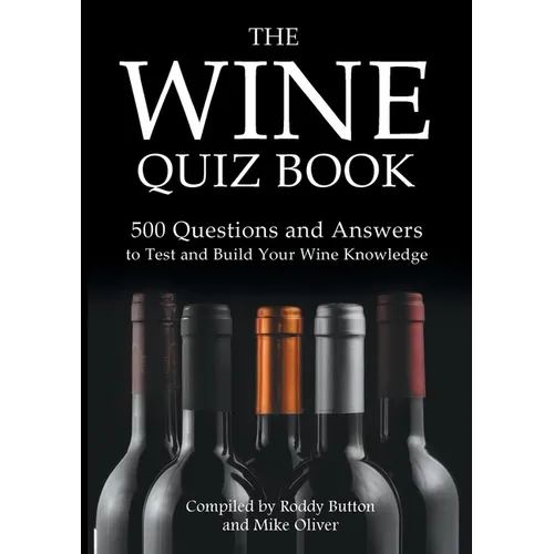 The Wine Quiz Book: 500 Questions and Answers to Test and Build Your Wine Knowledge