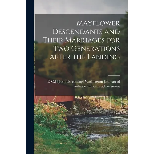 Mayflower Descendants and Their Marriages for two Generations After the Landing