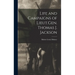 Life and Campaigns of Lieut.Gen. Thomas J. Jackson