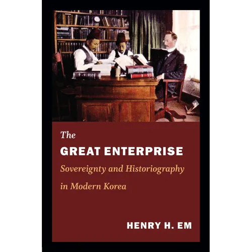 The Great Enterprise: Sovereignty and Historiography in Modern Korea