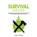 Survival Hacks: Preppers gear, shelter, knots, fire and traps guide for wilderness and disasters survival