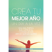 Crea Tu Mejor Año Un Día a La Vez: Una Guía Poética Para Inspirar Paz Y Conseguir Este Año Lo Que Mas Quieres