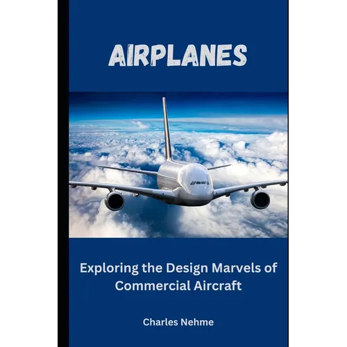 Airplanes: Exploring the Design Marvels of Commercial Aircraft