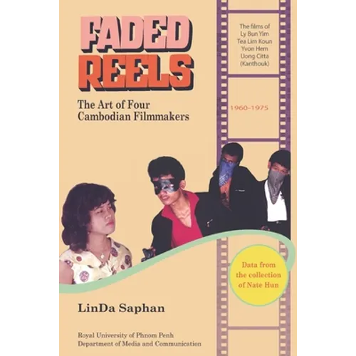 Faded Reels: The Art of Four Cambodian Filmmakers: 1960-1975