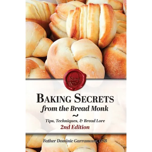 Baking Secrets from the Bread Monk, 2nd Edition