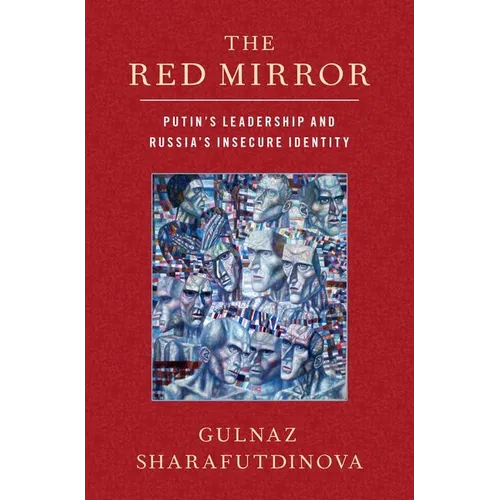 Red Mirror: Putin's Leadership and Russia's Insecure Identity