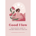 Good Flow: Your Holistic Guide to the Best Period of Your Life