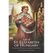 Life of St. Elizabeth of Hungary: The Royal Saint Who Gave Up Everything for Love and Faith