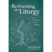 Re-Forming the Liturgy: Past, Present, and Future