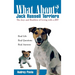 What about Jack Russell Terriers?: The Joys and Realities of Living with a Jrt