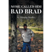 Some Called Him Bad Brad