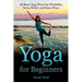 Yoga for Beginners: 60 Basic Yoga Poses for Flexibility, Stress Relief, and Inner Peace