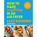 How to Make Anything in an Air Fryer: Easy Dinners!: 100 Quick and Tasty Meals to Make Tonight