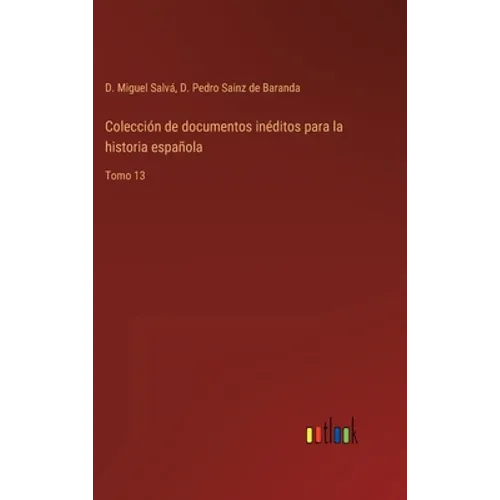 Colección de documentos inéditos para la historia española: Tomo 13