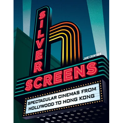 Silver Screens: Spectacular Cinemas from Hollywood to Hong Kong - Hardcover